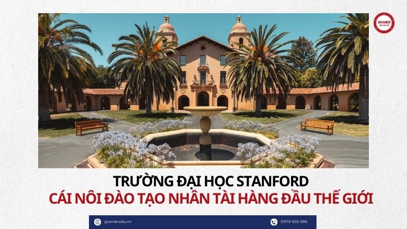 truong-dai-hoc-stanford-cai-noi-dao-tao-nhan-tai-hang-dau-the-gioi Trường Đại học Stanford Cái nôi đào tạo nhân tài hàng đầu thế giới