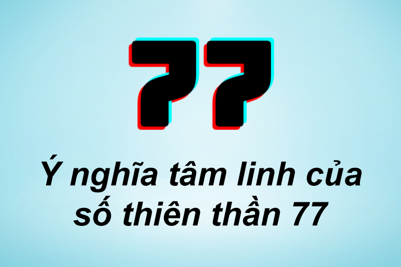 Ý nghĩa số thiên thần 77: Khám phá thông điệp tâm linh và định hướng phát triển bản thân